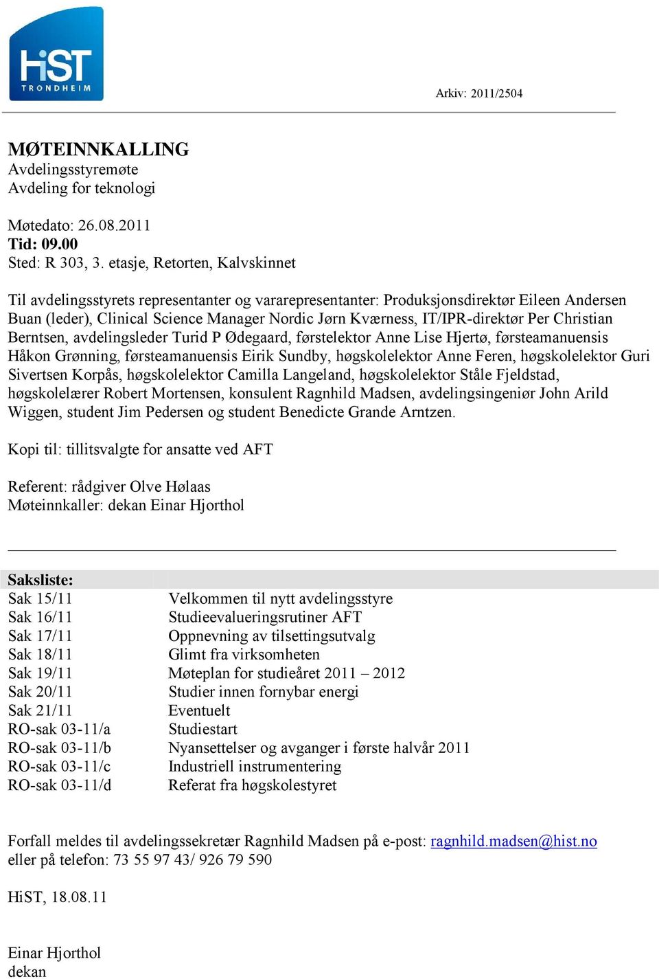 IT/IPR-direktør Per Christian Berntsen, avdelingsleder Turid P Ødegaard, førstelektor Anne Lise Hjertø, førsteamanuensis Håkon Grønning, førsteamanuensis Eirik Sundby, høgskolelektor Anne Feren,