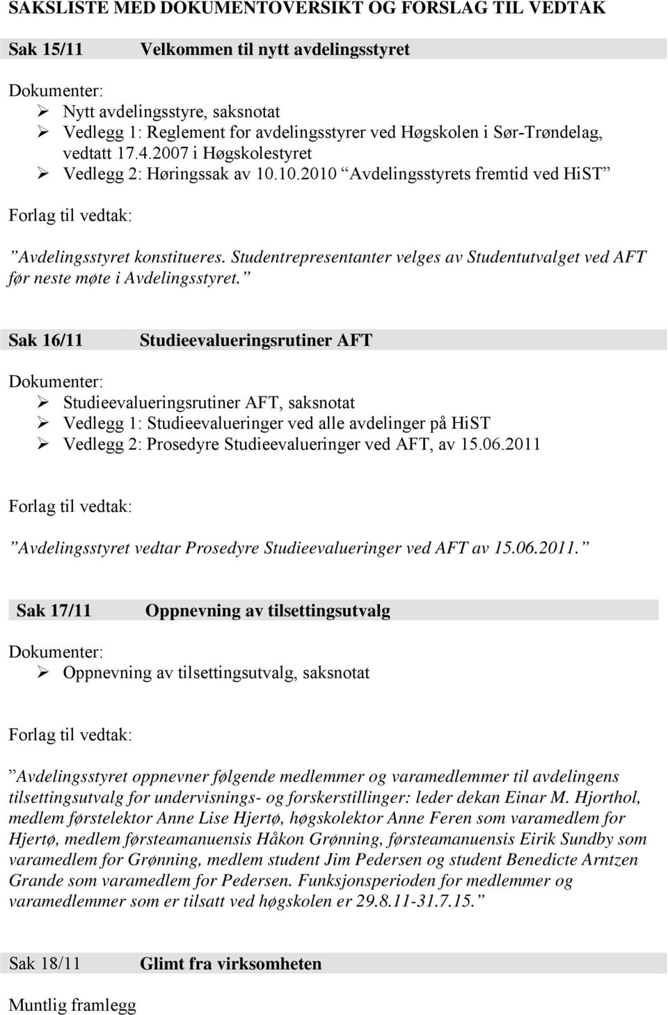 Studentrepresentanter velges av Studentutvalget ved AFT før neste møte i Avdelingsstyret.