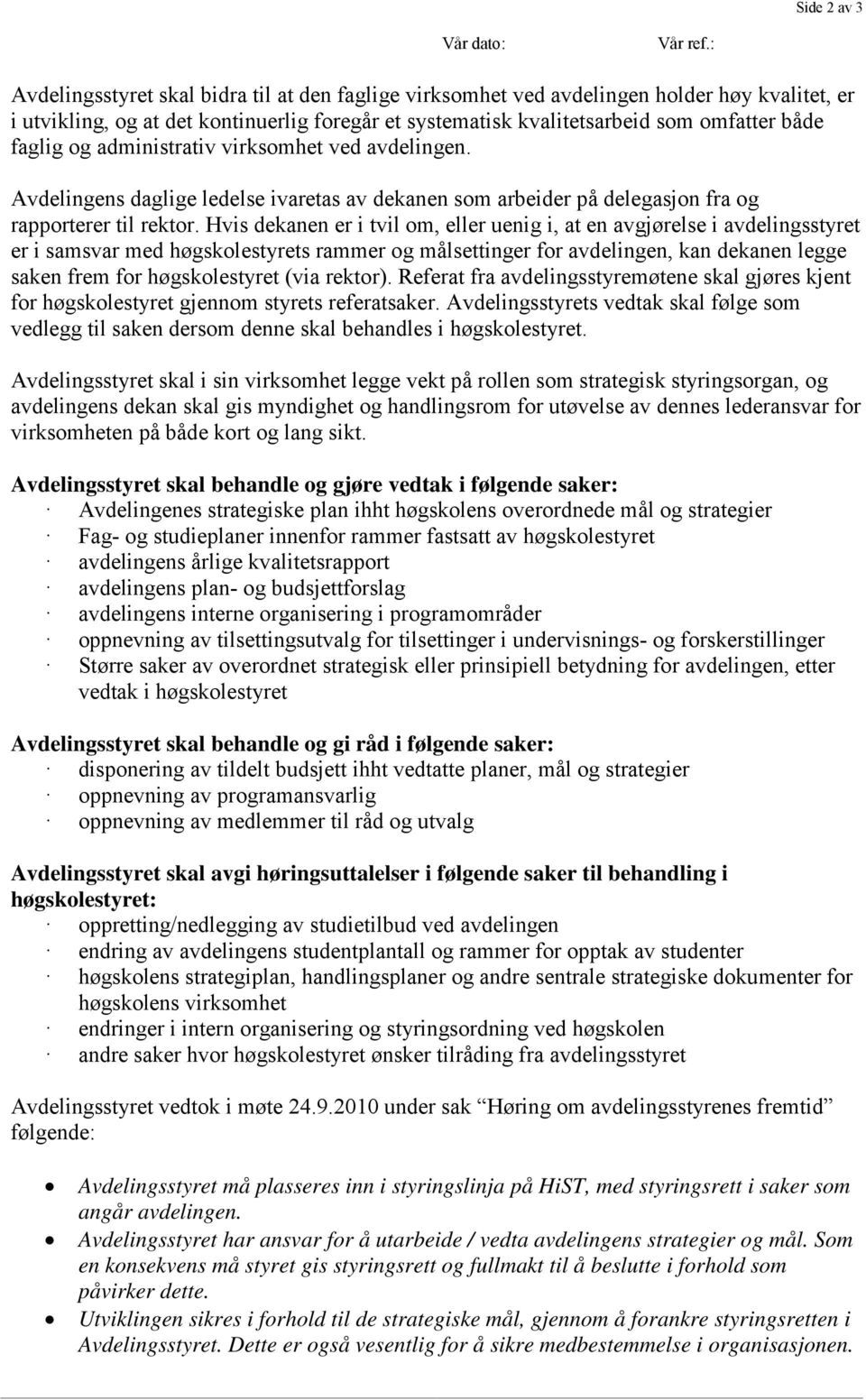 og administrativ virksomhet ved avdelingen. Avdelingens daglige ledelse ivaretas av dekanen som arbeider på delegasjon fra og rapporterer til rektor.