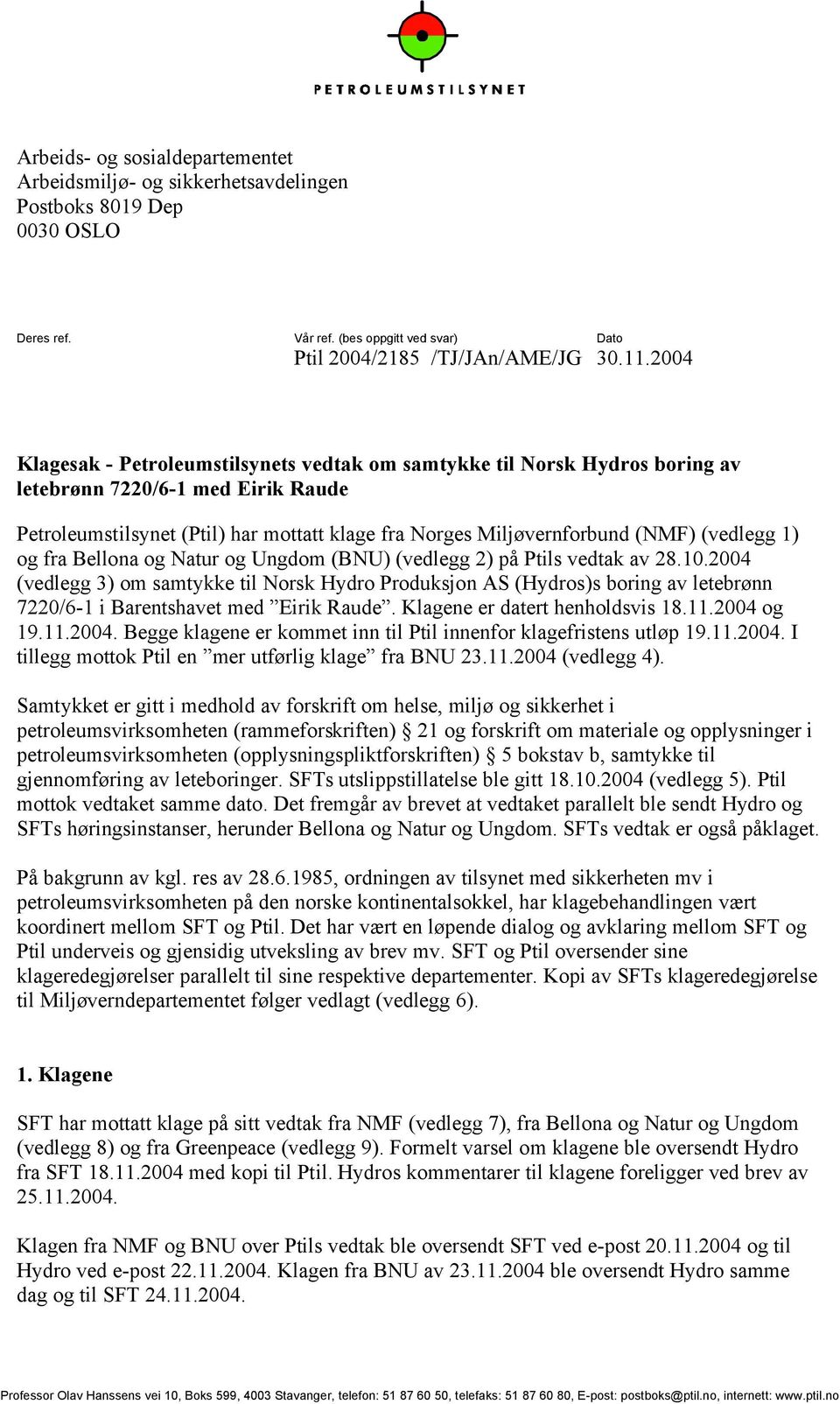 (vedlegg 1) og fra Bellona og Natur og Ungdom (BNU) (vedlegg 2) på Ptils vedtak av 28.10.