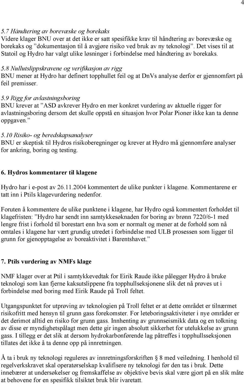 8 Nullutslippskravene og verifikasjon av rigg BNU mener at Hydro har definert topphullet feil og at DnVs analyse derfor er gjennomført på feil premisser. 5.