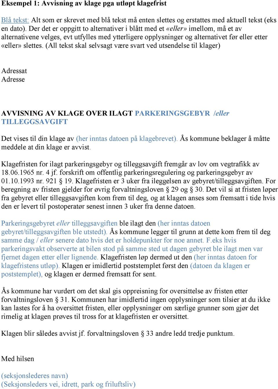 (All tekst skal selvsagt være svart ved utsendelse til klager) Adressat Adresse AVVISNING AV KLAGE OVER ILAGT PARKERINGSGEBYR /eller TILLEGGSAVGIFT Det vises til din klage av (her inntas datoen på