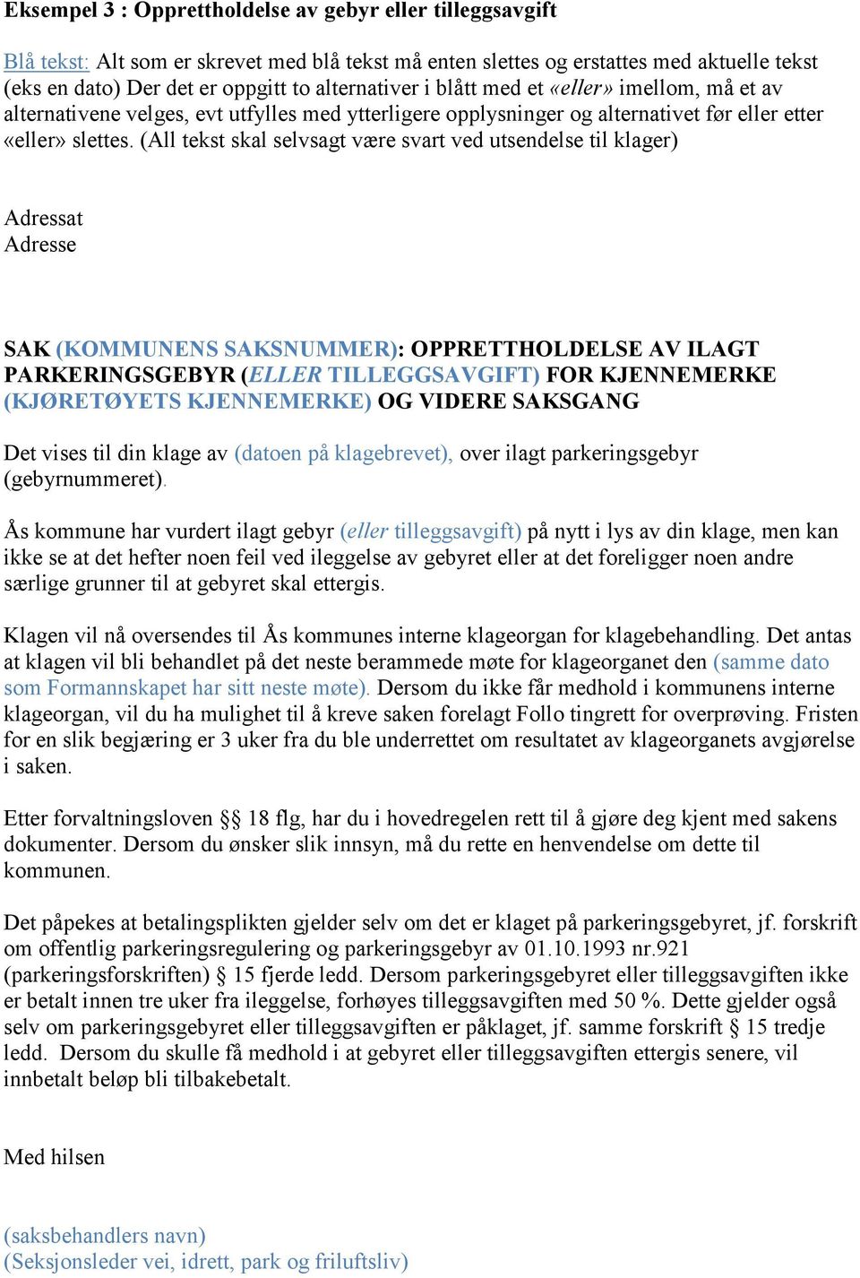 (All tekst skal selvsagt være svart ved utsendelse til klager) Adressat Adresse SAK (KOMMUNENS SAKSNUMMER): OPPRETTHOLDELSE AV ILAGT PARKERINGSGEBYR (ELLER TILLEGGSAVGIFT) FOR KJENNEMERKE