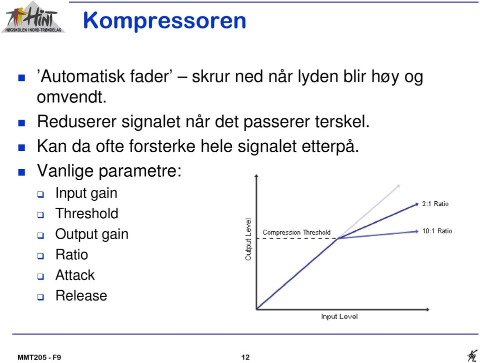 Kan da ofte forsterke hele signalet etterpå.