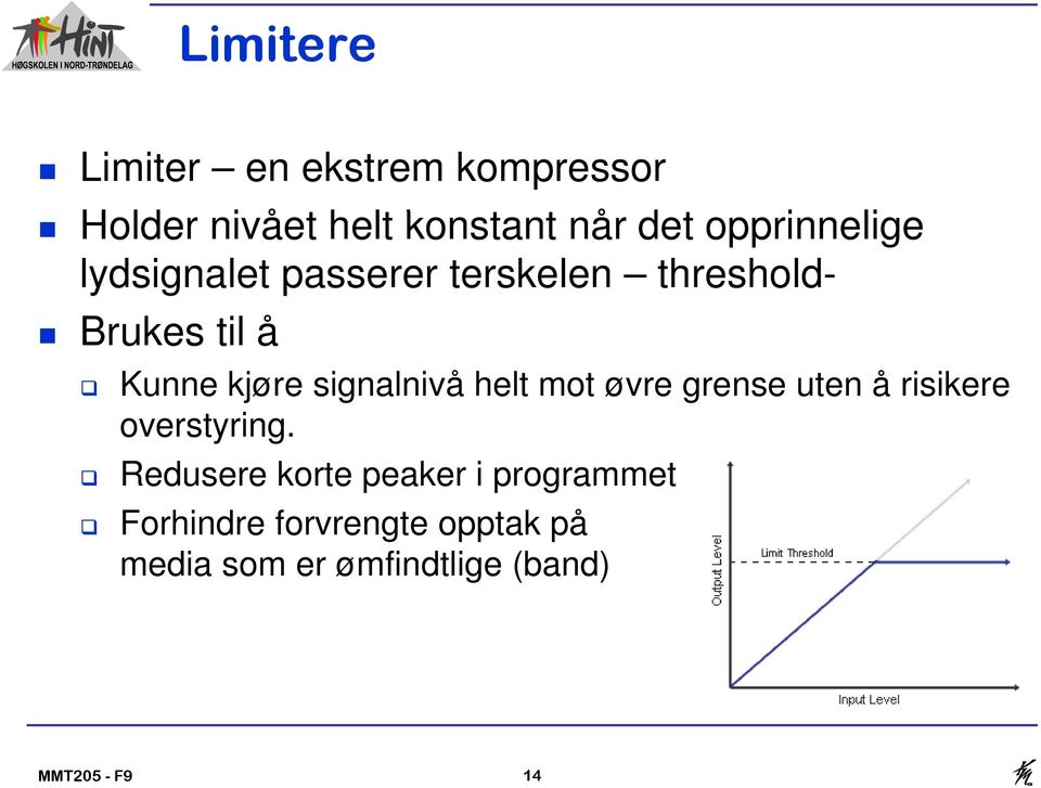 signalnivå helt mot øvre grense uten å risikere overstyring.