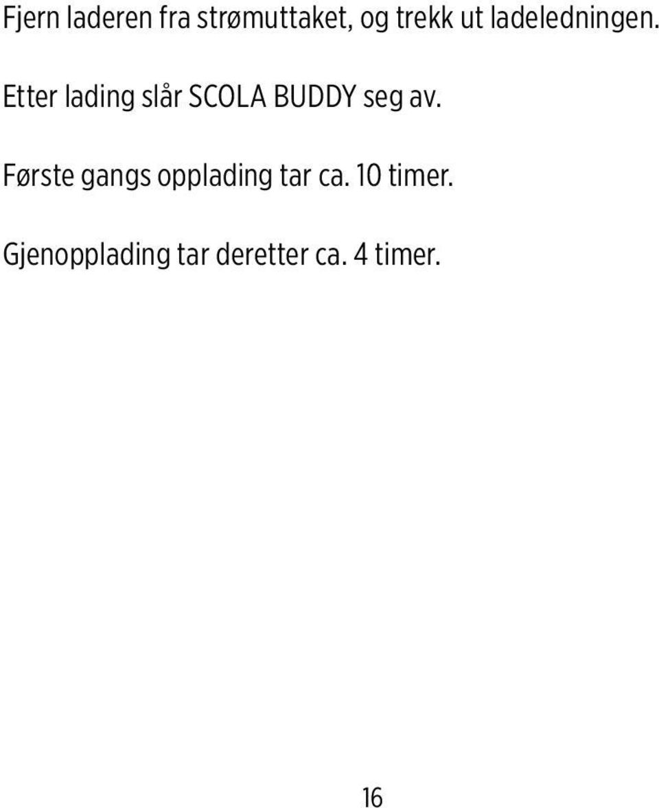 Etter lading slår SCOLA BUDDY seg av.