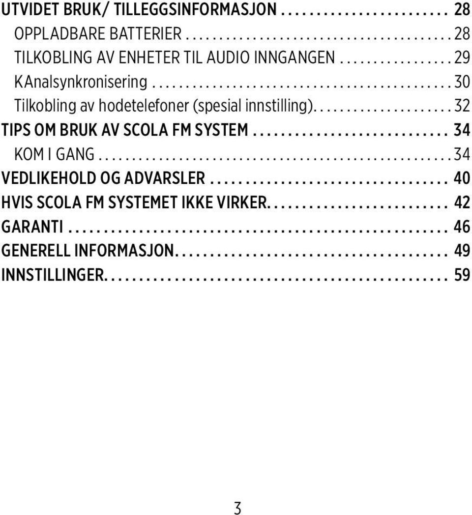 .. 30 Tilkobling av hodetelefoner (spesial innstilling)...32 TIPS OM BRUK AV SCOLA FM SYSTEM.