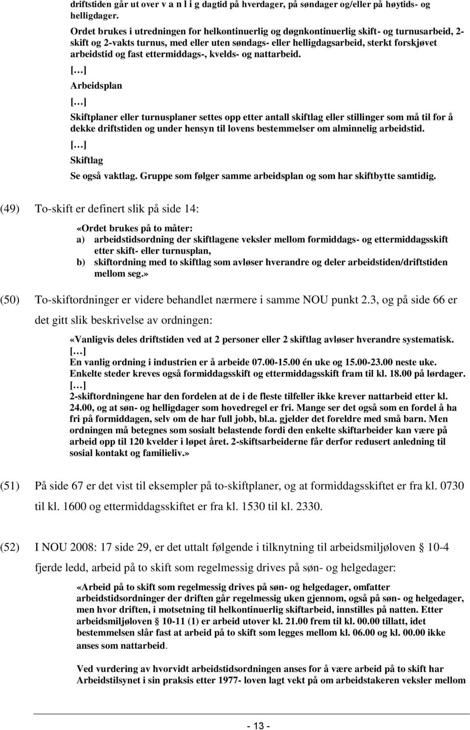 fast ettermiddags-, kvelds- og nattarbeid.