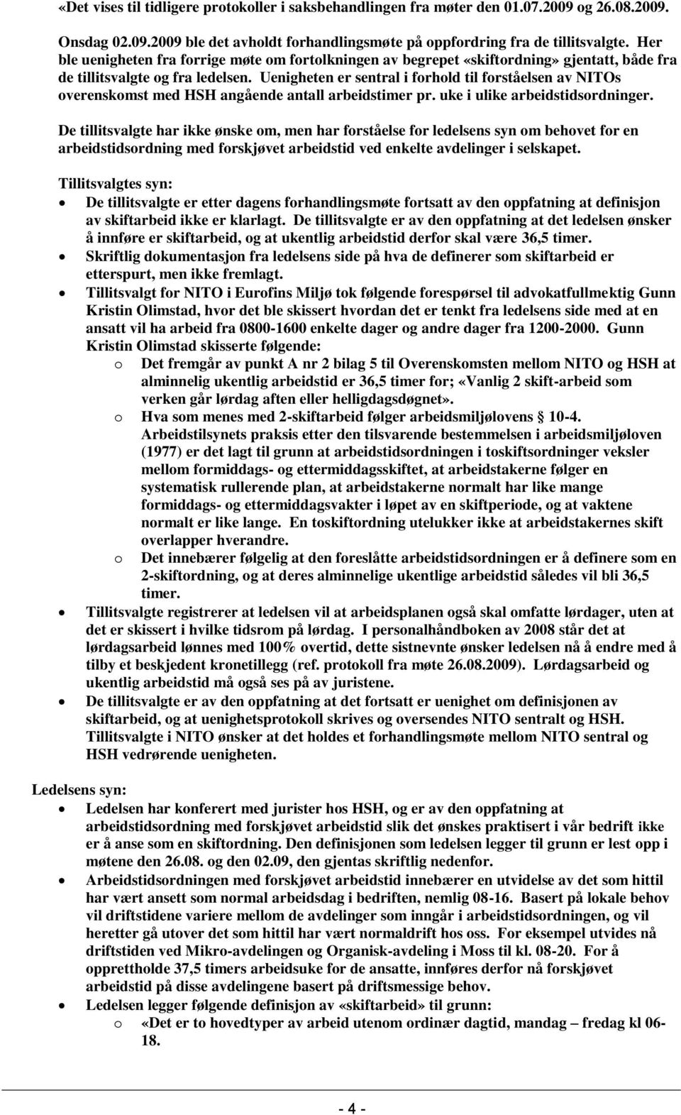 Uenigheten er sentral i forhold til forståelsen av NITOs overenskomst med HSH angående antall arbeidstimer pr. uke i ulike arbeidstidsordninger.