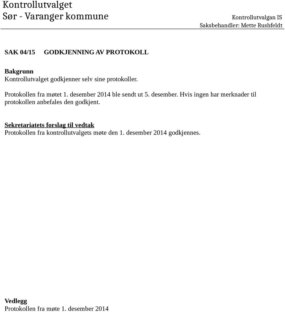 desember 2014 ble sendt ut 5. desember. Hvis ingen har merknader til protokollen anbefales den godkjent.