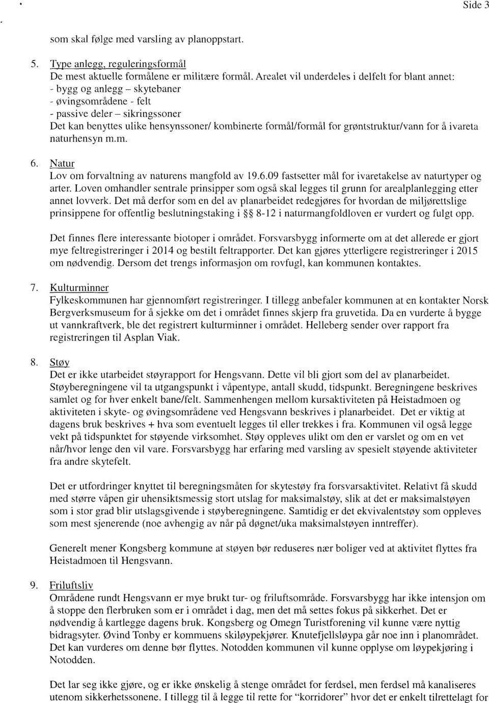 grøntstruktur/vann for å ivareta naturhensyn m.m. Natur Lov om forvaltning av naturens mangfold av 19.6.09 fastsetter mål for ivaretakelse av naturtyper og arter.