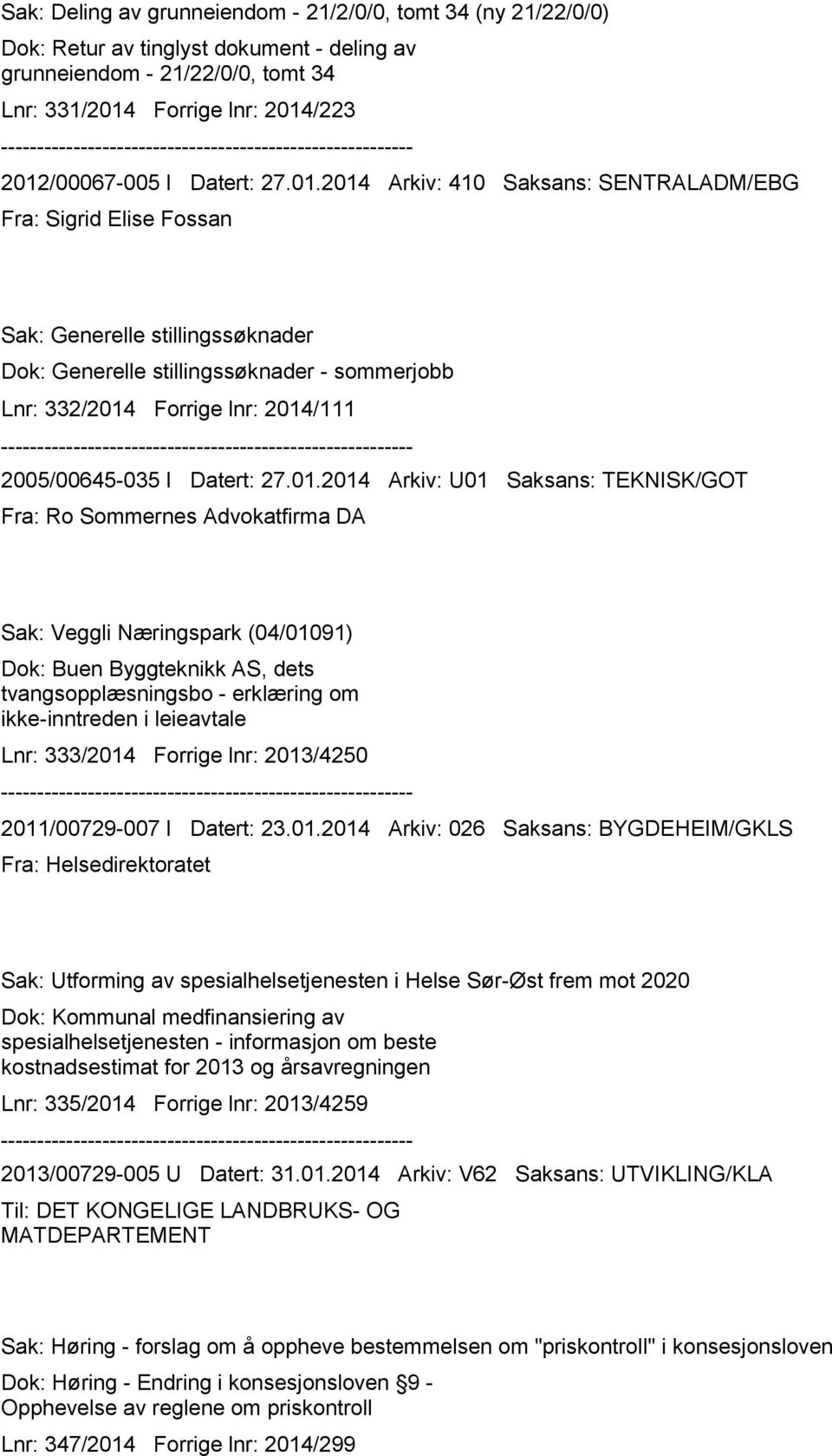 2014 Arkiv: 410 Saksans: SENTRALADM/EBG Fra: Sigrid Elise Fossan Sak: Generelle stillingssøknader Dok: Generelle stillingssøknader - sommerjobb Lnr: 332/2014 Forrige lnr: 2014/111 2005/00645-035 I