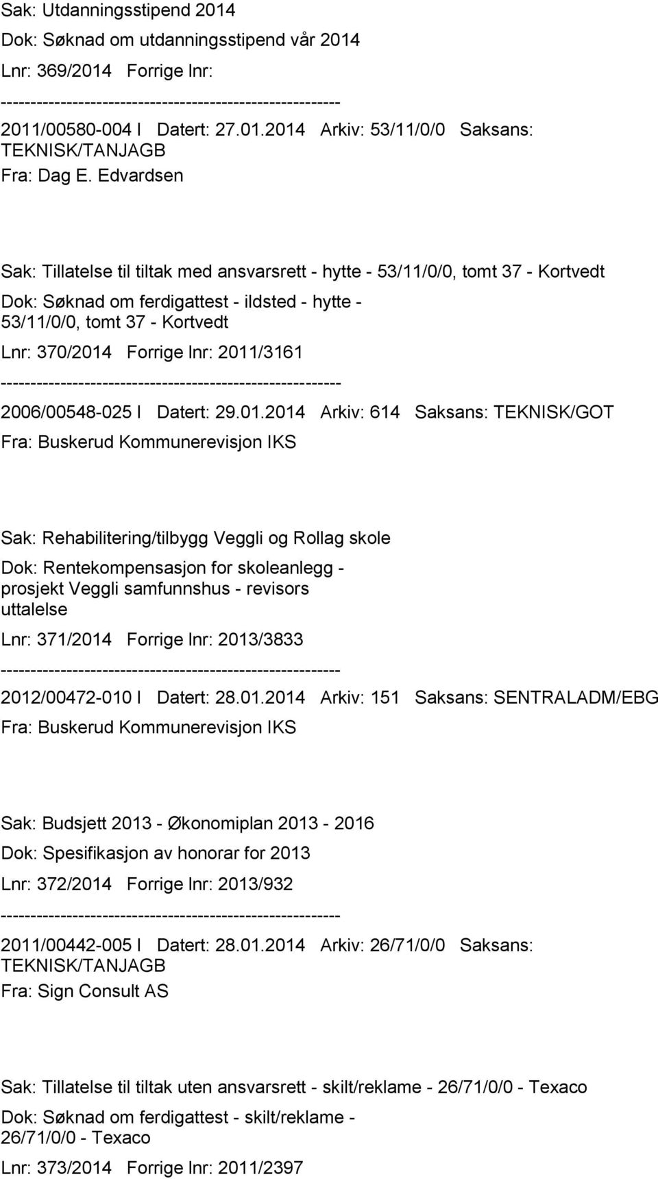 2011/3161 2006/00548-025 I Datert: 29.01.2014 Arkiv: 614 Saksans: TEKNISK/GOT Fra: Buskerud Kommunerevisjon IKS Sak: Rehabilitering/tilbygg Veggli og Rollag skole Dok: Rentekompensasjon for