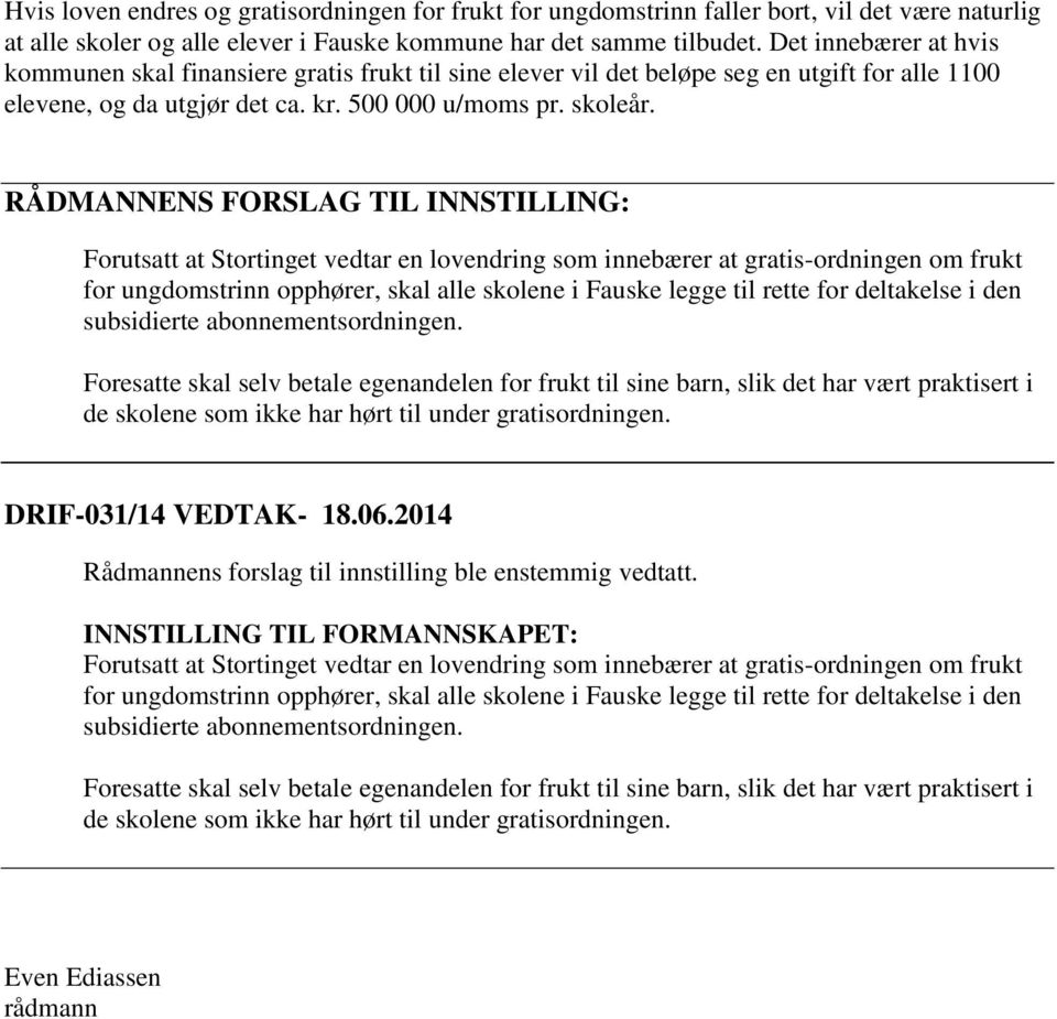 RÅDMANNENS FORSLAG TIL INNSTILLING: Forutsatt at Stortinget vedtar en lovendring som innebærer at gratis-ordningen om frukt for ungdomstrinn opphører, skal alle skolene i Fauske legge til rette for