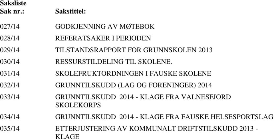 GRUNNSKOLEN 2013 030/14 RESSURSTILDELING TIL SKOLENE.