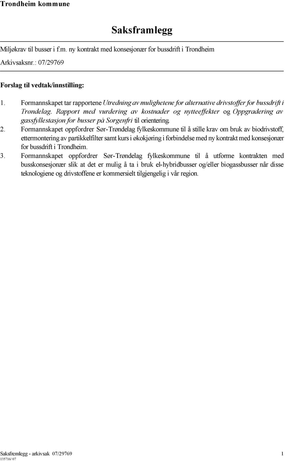 Rapport med vurdering av kostnader og nytteeffekter og Oppgradering av gassfyllestasjon for busser på Sorgenfri til orientering. 2.