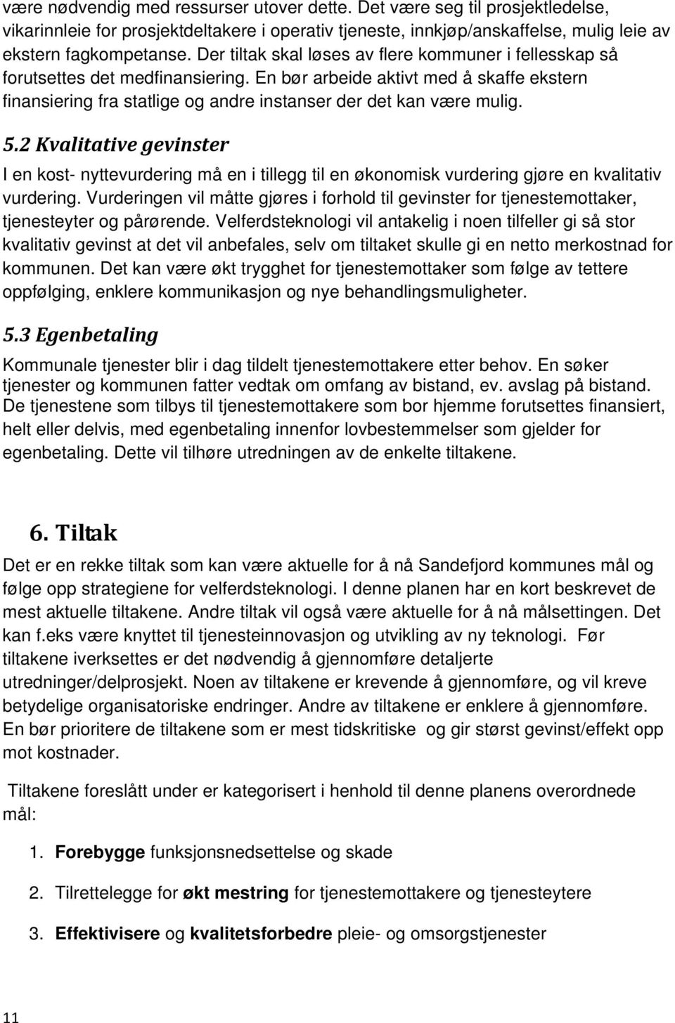 5.2 Kvalitative gevinster I en kost- nyttevurdering må en i tillegg til en økonomisk vurdering gjøre en kvalitativ vurdering.