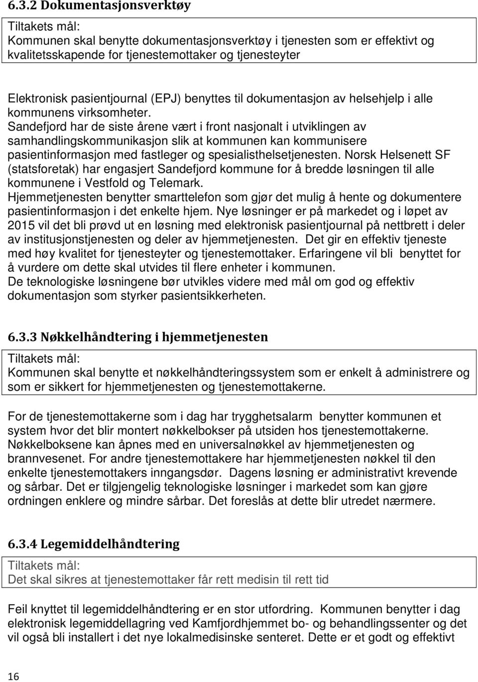 Sandefjord har de siste årene vært i front nasjonalt i utviklingen av samhandlingskommunikasjon slik at kommunen kan kommunisere pasientinformasjon med fastleger og spesialisthelsetjenesten.