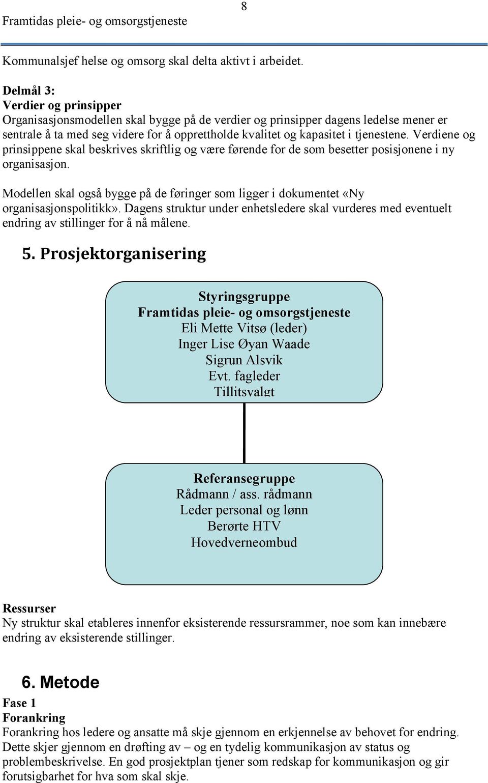 Verdiene og prinsippene skal beskrives skriftlig og være førende for de som besetter posisjonene i ny organisasjon.