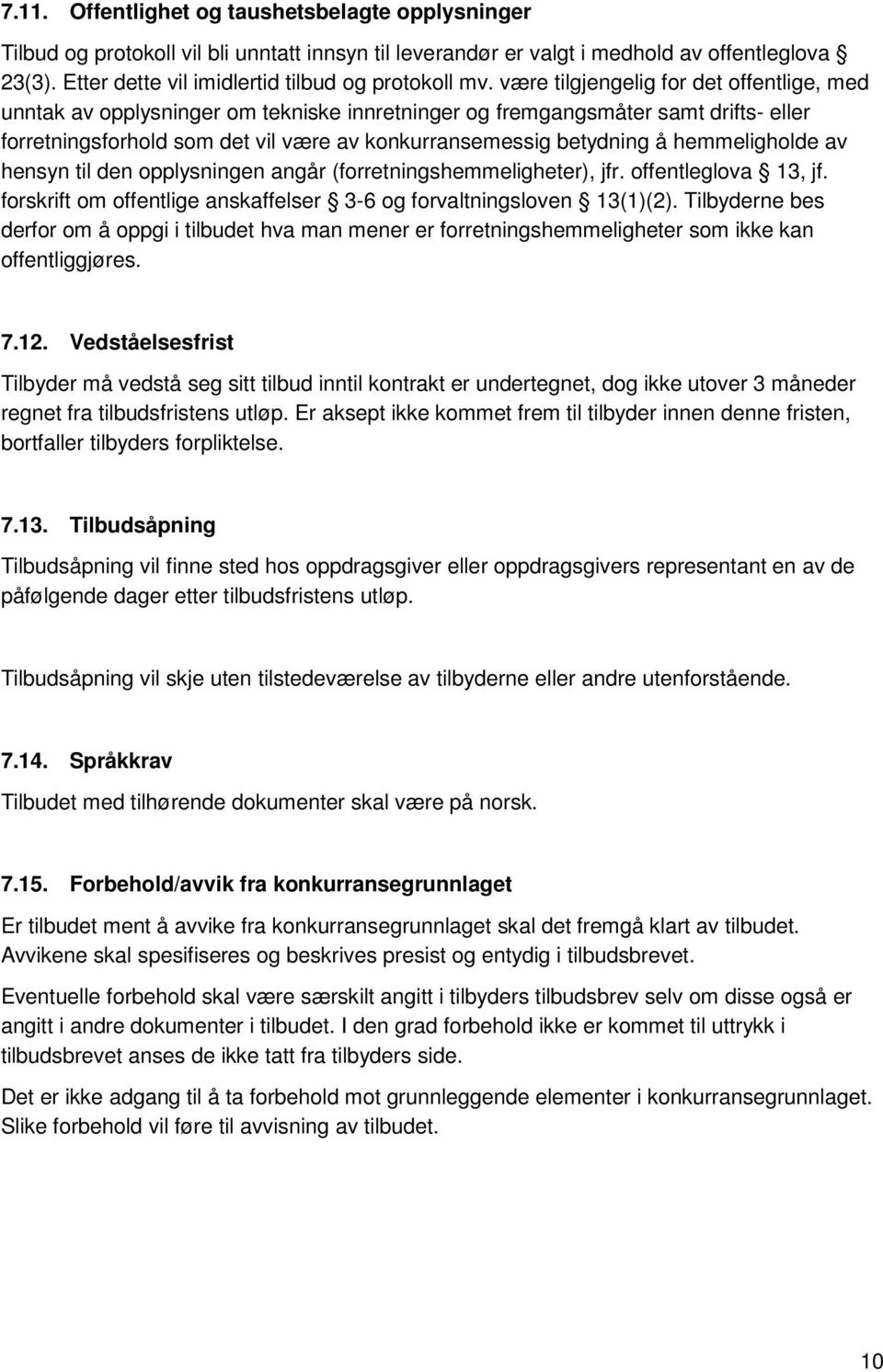 være tilgjengelig for det offentlige, med unntak av opplysninger om tekniske innretninger og fremgangsmåter samt drifts- eller forretningsforhold som det vil være av konkurransemessig betydning å