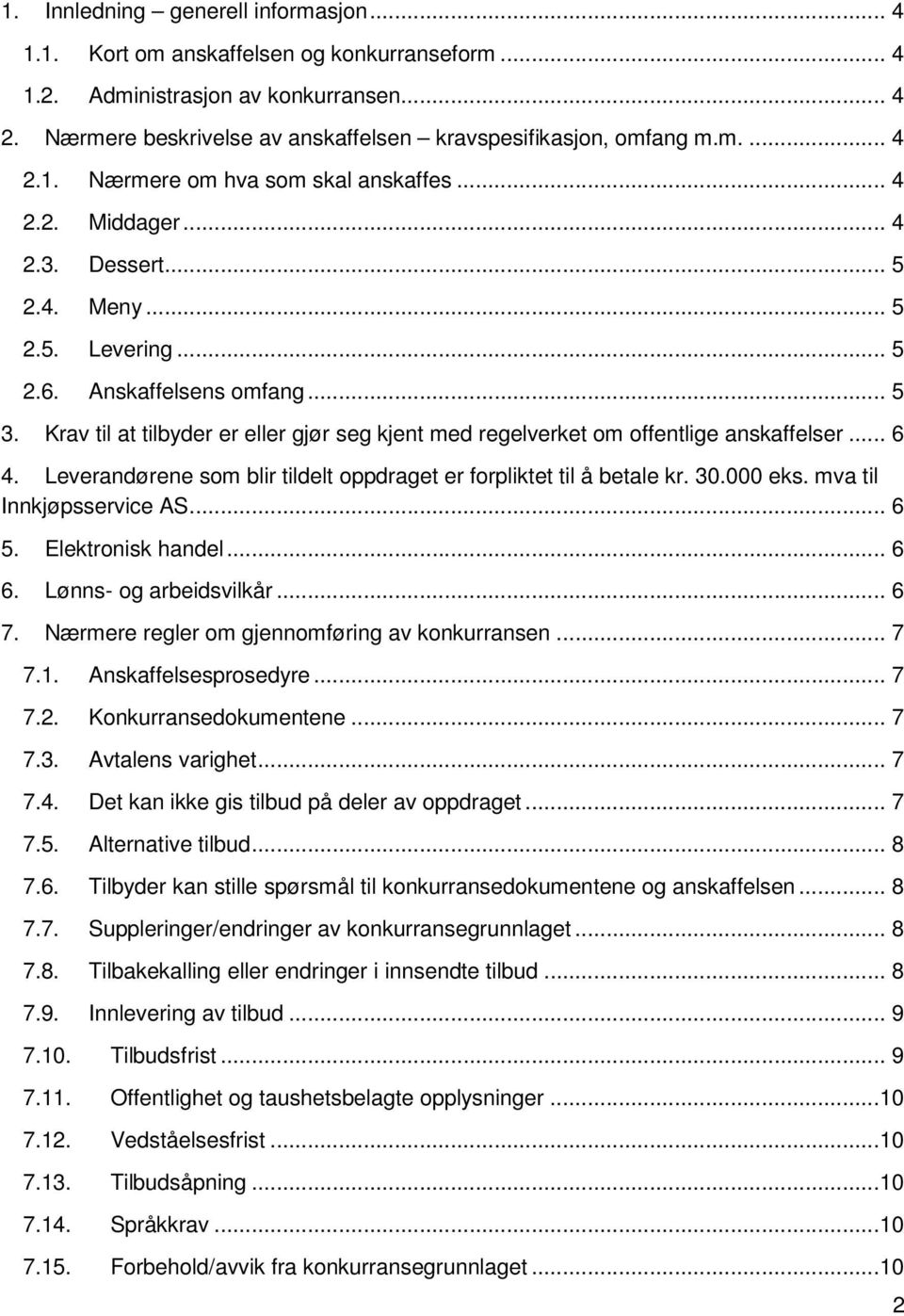 .. 6 4. Leverandørene som blir tildelt oppdraget er forpliktet til å betale kr. 30.000 eks. mva til Innkjøpsservice AS... 6 5. Elektronisk handel... 6 6. Lønns- og arbeidsvilkår... 6 7.