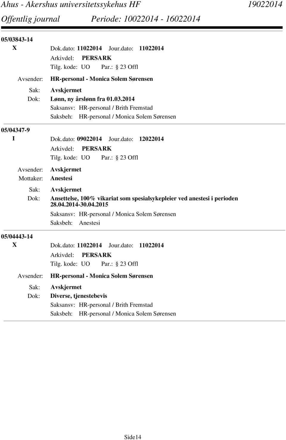 2014-30.04.2015 Saksansv: HR-personal / Monica Solem Sørensen Saksbeh: Anestesi 05/04443-14 X Dok.dato: 11022014 Jour.