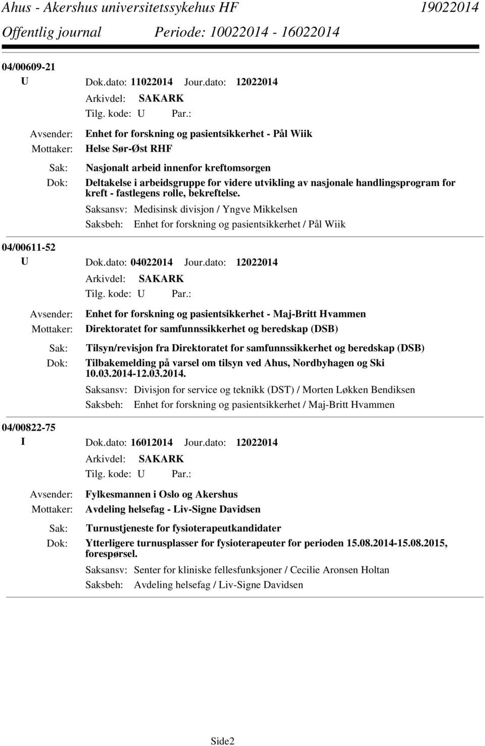 - fastlegens rolle, bekreftelse. Saksansv: Medisinsk divisjon / Yngve Mikkelsen Saksbeh: Enhet for forskning og pasientsikkerhet / Pål Wiik 04/00611-52 U Dok.dato: 04022014 Jour.dato: 12022014 Tilg.