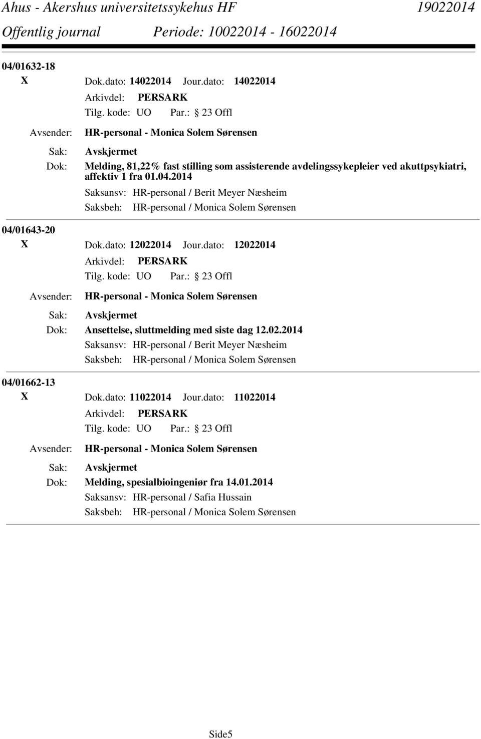 2014 Saksansv: HR-personal / Berit Meyer Næsheim Saksbeh: HR-personal / Monica Solem Sørensen 04/01643-20 X Dok.dato: 12022014 Jour.