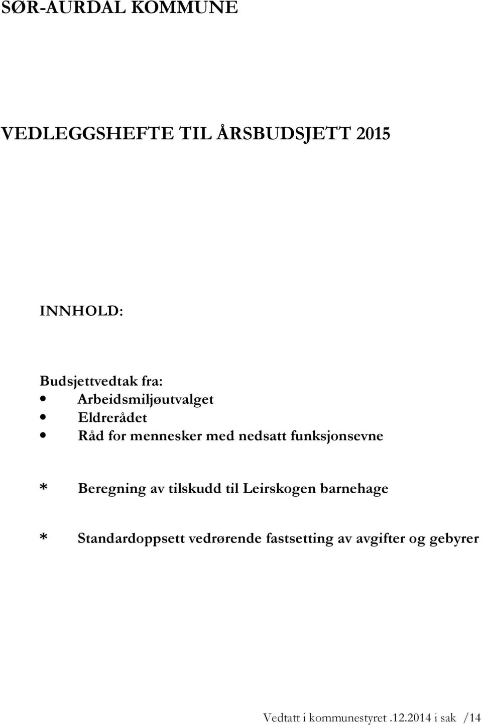 funksjonsevne * Beregning av tilskudd til Leirskogen barnehage *