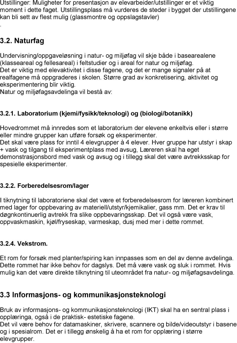 Naturfag Undervisning/oppgaveløsning i natur- og miljøfag vil skje både i basearealene (klasseareal og fellesareal) i feltstudier og i areal for natur og miljøfag.