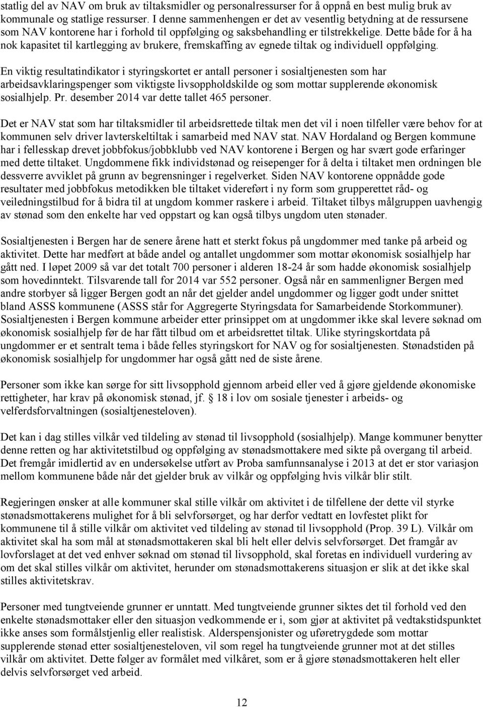 Dette både for å ha nok kapasitet til kartlegging av brukere, fremskaffing av egnede tiltak og individuell oppfølging.