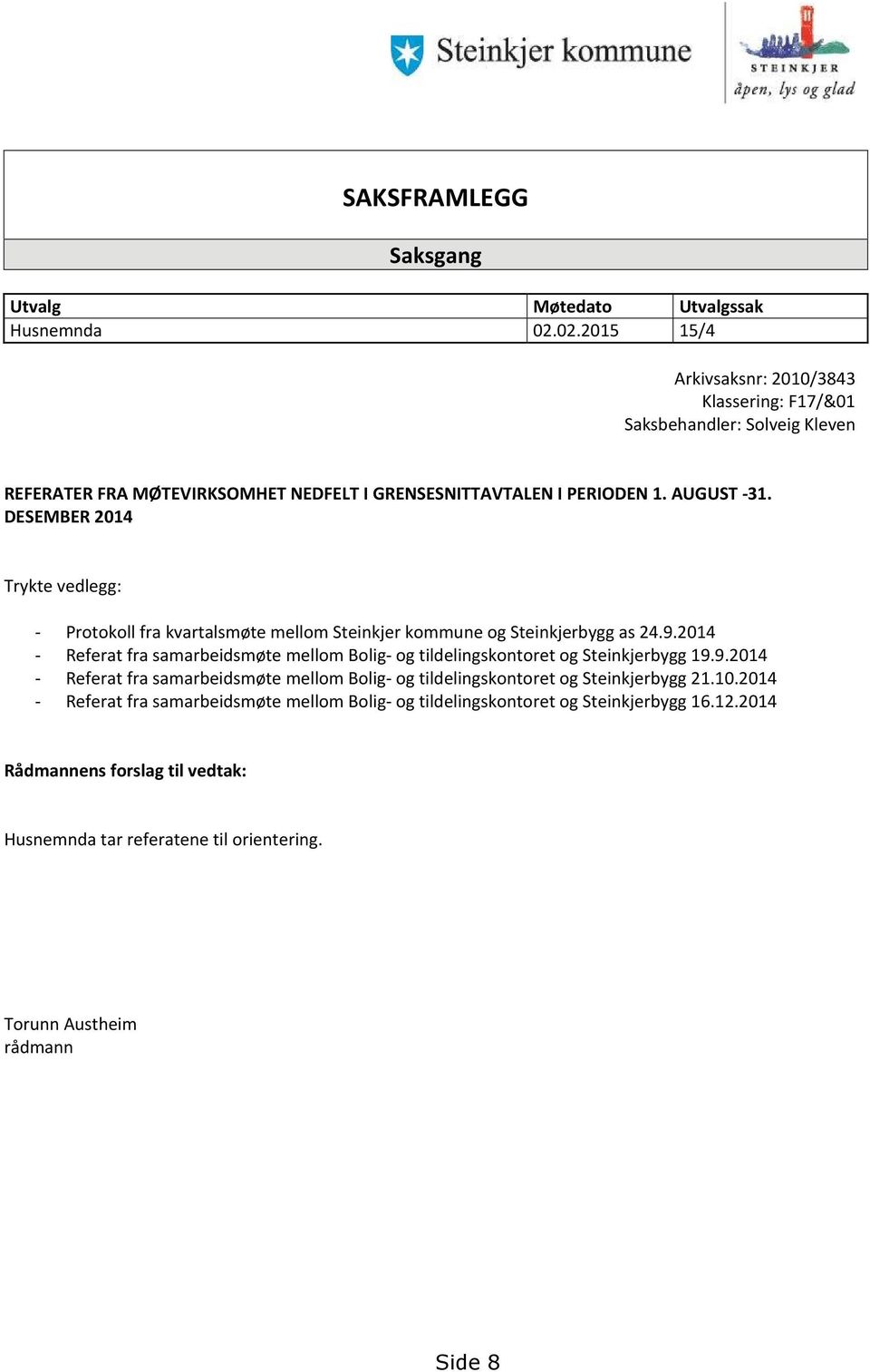 DESEMBER 2014 Trykte vedlegg: - Protokoll fra kvartalsmøte mellom Steinkjer kommune og Steinkjerbygg as 24.9.