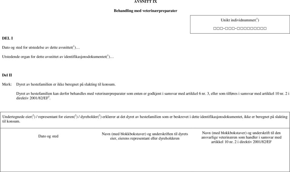 3, eller som tilføres i samsvar med artikkel 10 nr. 2 i direktiv 2001/82/EF 3.