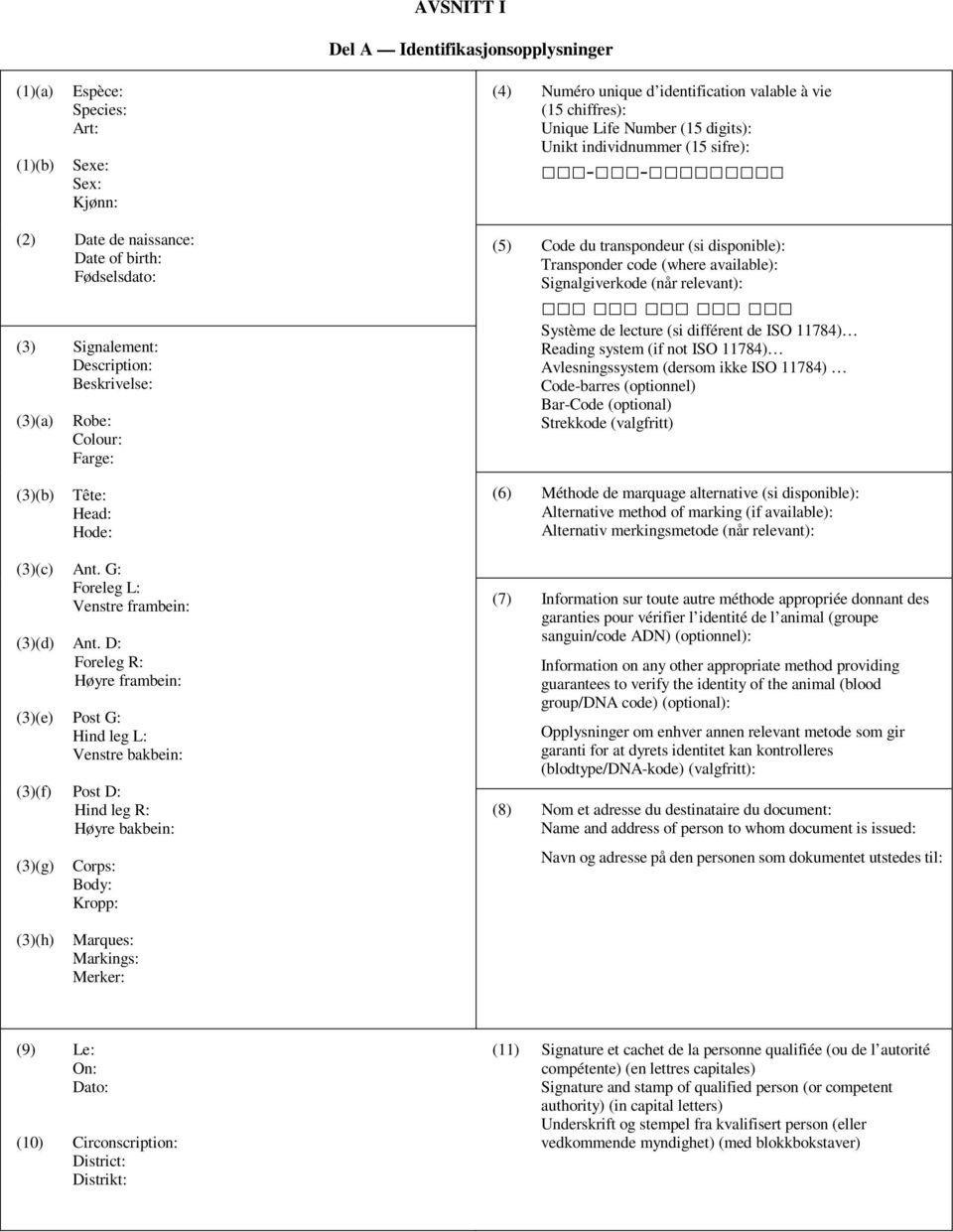 code (where available): Signalgiverkode (når relevant): Système de lecture (si différent de ISO 11784) Reading system (if not ISO 11784) Avlesningssystem (dersom ikke ISO 11784) Code-barres