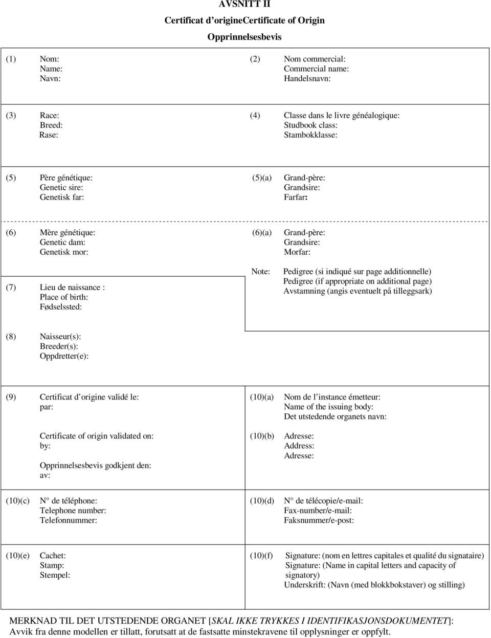 : Place of birth: Fødselssted: (6)(a) Note: Grand-père: Grandsire: Morfar: Pedigree (si indiqué sur page additionnelle) Pedigree (if appropriate on additional page) Avstamning (angis eventuelt på