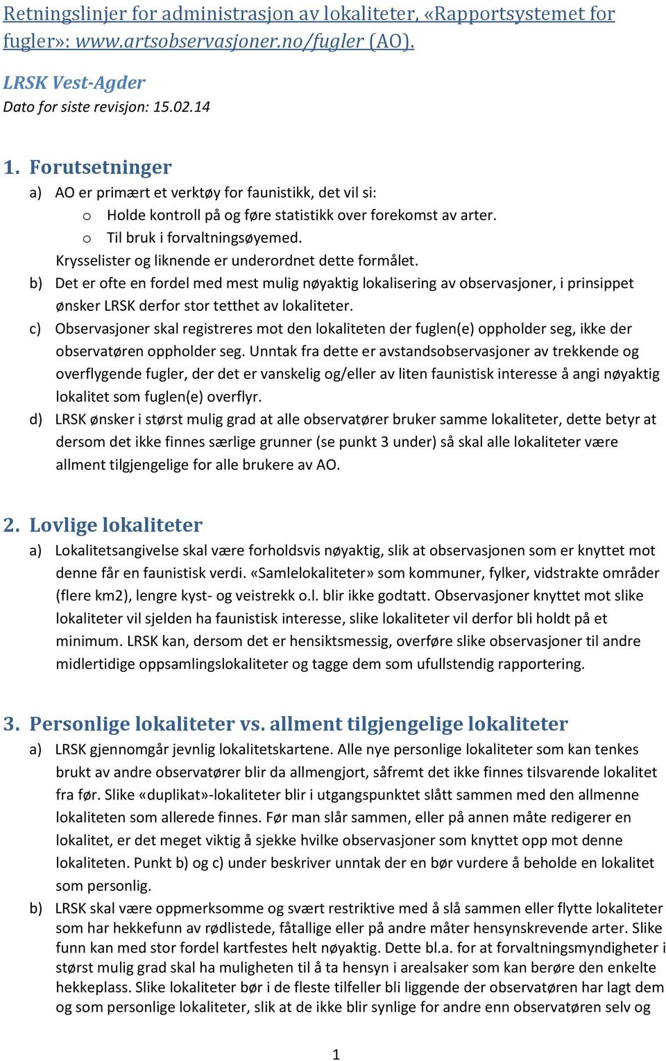 Krysselister og liknende er underordnet dette formålet. b) Det er ofte en fordel med mest mulig nøyaktig lokalisering av observasjoner, i prinsippet ønsker LRSK derfor stor tetthet av lokaliteter.