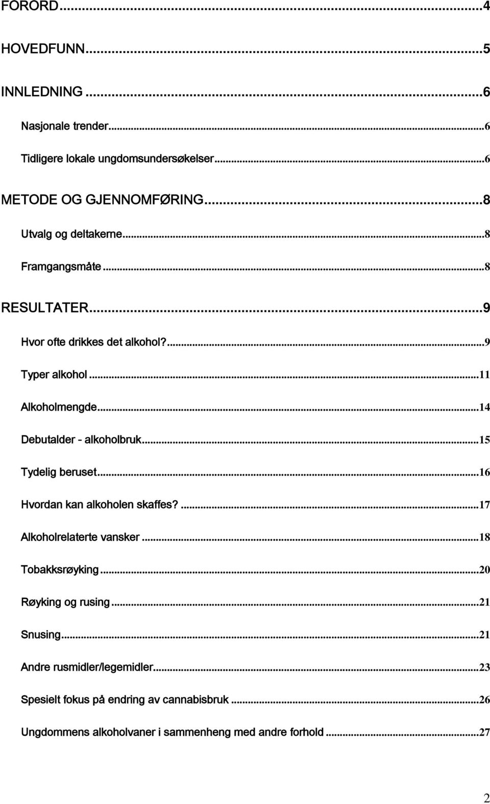 ..14 Debutalder - alkoholbruk...15 Tydelig beruset...16 Hvordan kan alkoholen skaffes?...17 Alkoholrelaterte vansker...18 Tobakksrøyking.