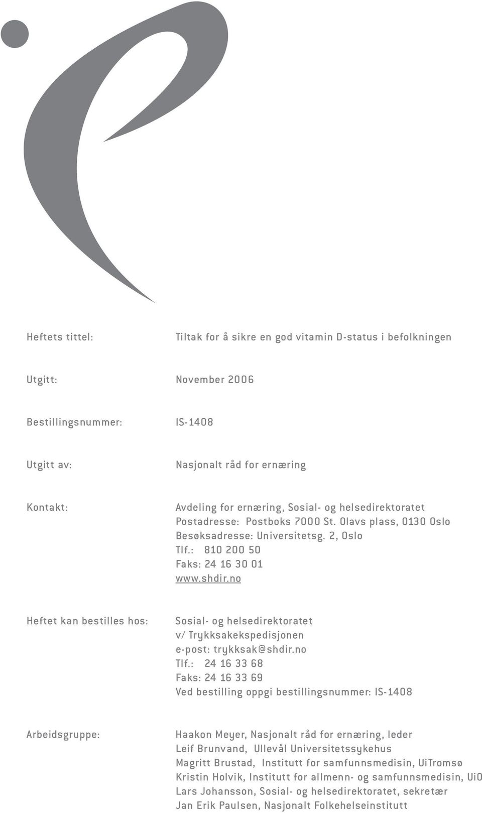 no Heftet kan bestilles hos: Sosial- og helsedirektoratet v/ Trykksakekspedisjonen e-post: trykksak@shdir.no Tlf.