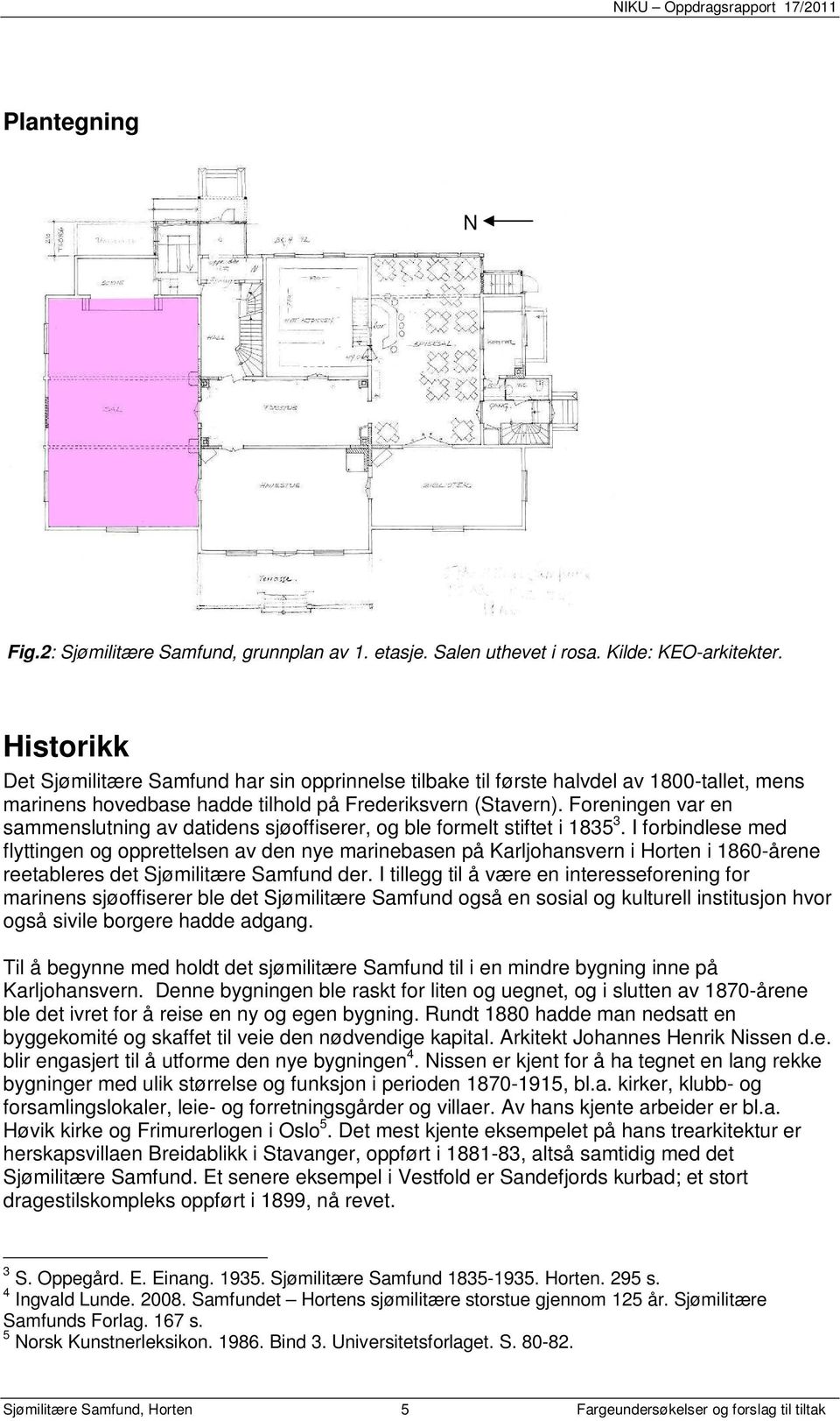 Foreningen var en sammenslutning av datidens sjøoffiserer, og ble formelt stiftet i 1835 3.