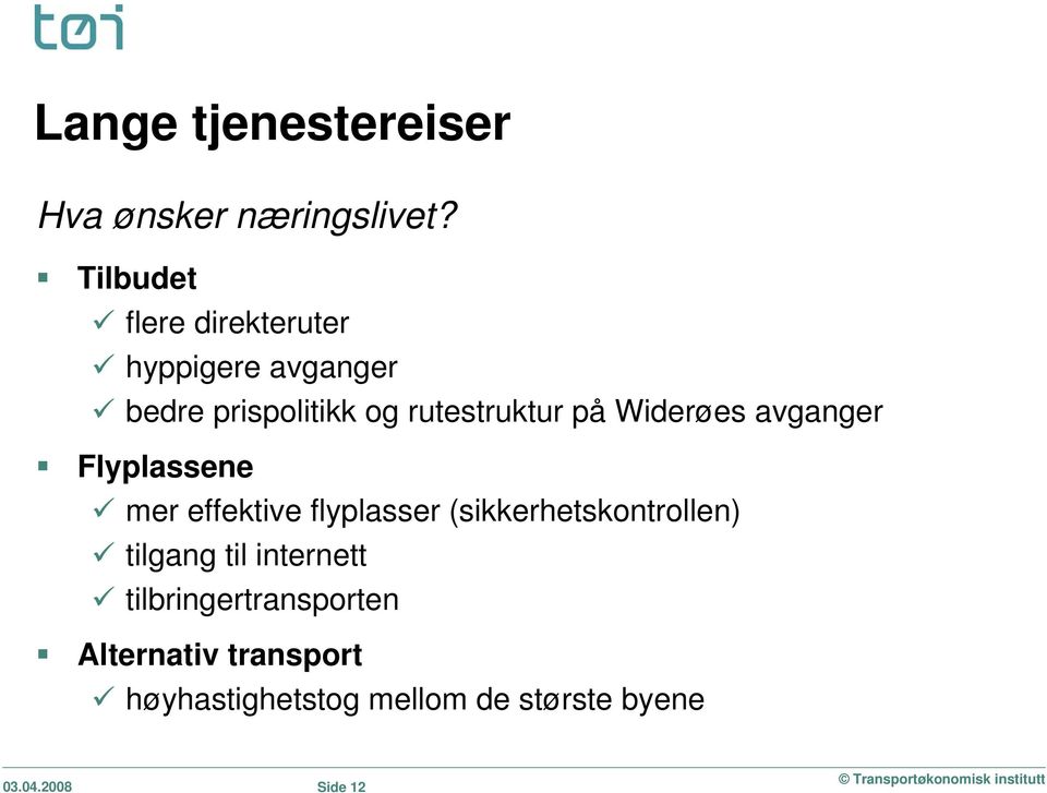 på Widerøes avganger Flyplassene mer effektive flyplasser (sikkerhetskontrollen)