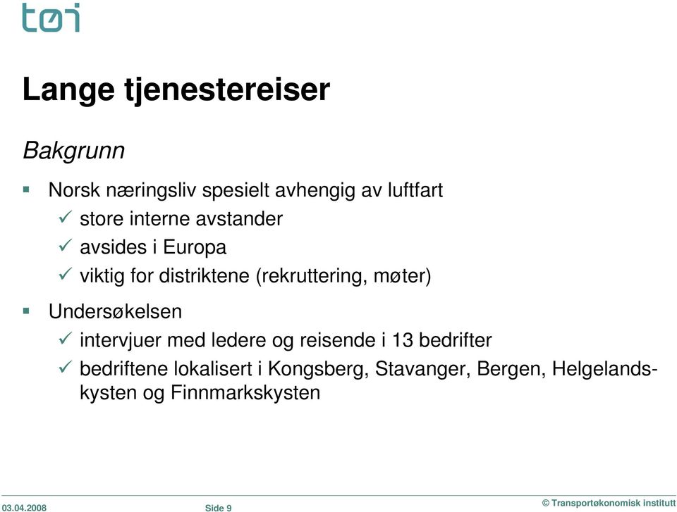 Undersøkelsen intervjuer med ledere og reisende i 13 bedrifter bedriftene