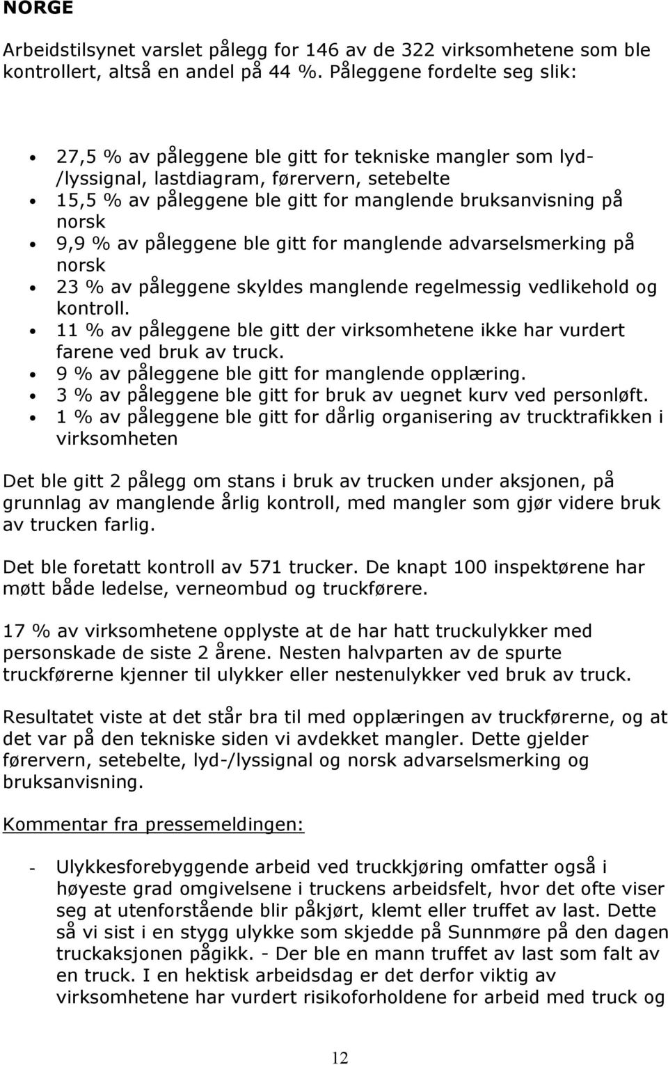 norsk 9,9 % av påleggene ble gitt for manglende advarselsmerking på norsk 23 % av påleggene skyldes manglende regelmessig vedlikehold og kontroll.