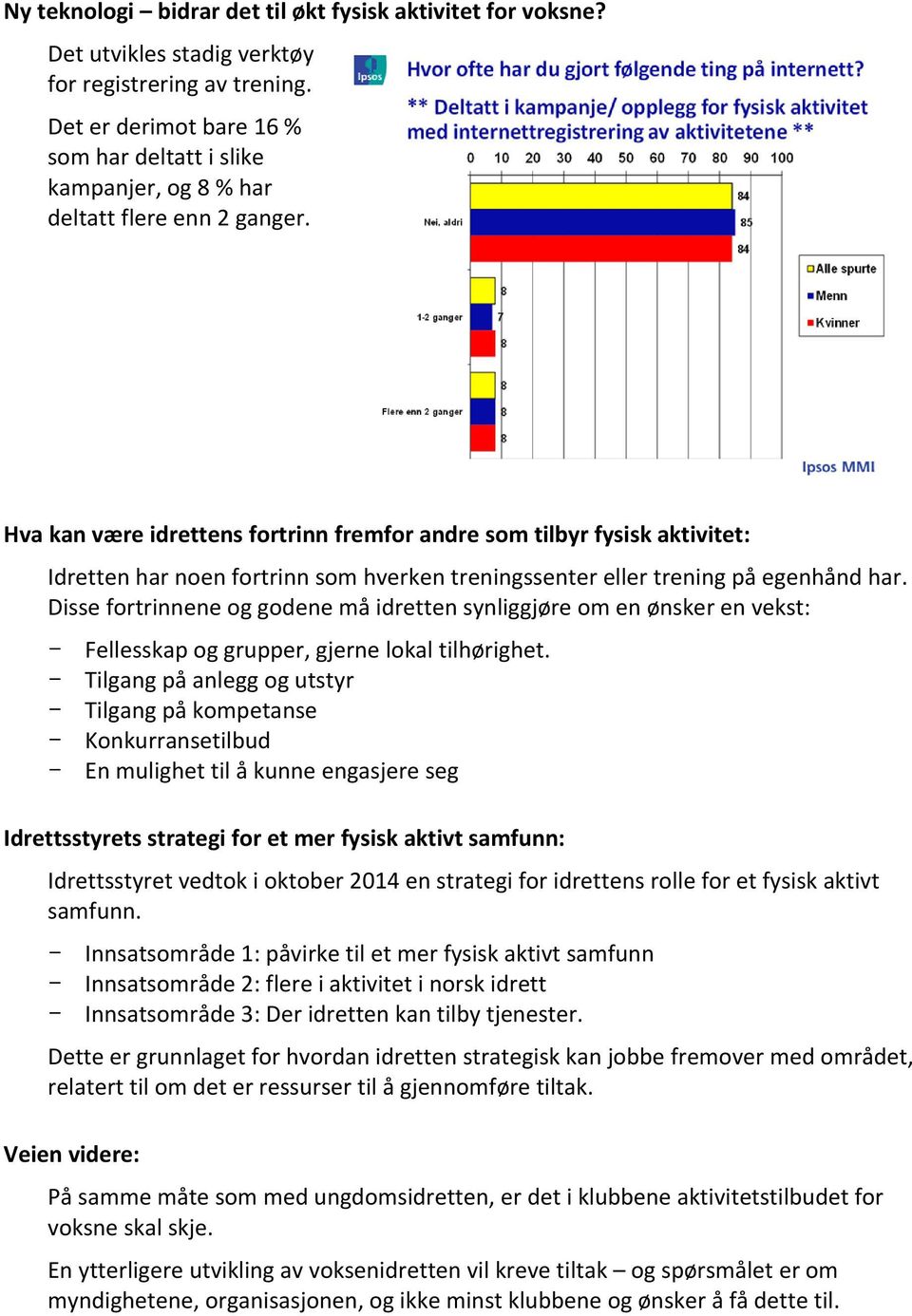 Hva kan være idrettens fortrinn fremfor andre som tilbyr fysisk aktivitet: Idretten har noen fortrinn som hverken treningssenter eller trening på egenhånd har.