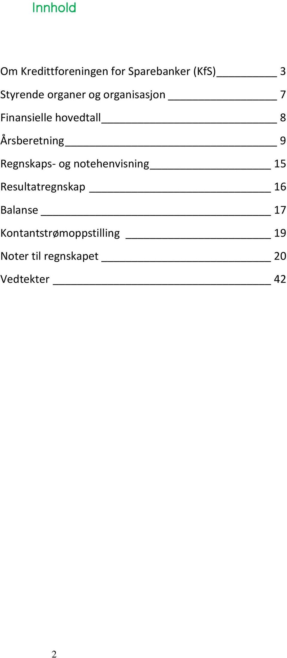 9 Regnskaps- og notehenvisning 15 Resultatregnskap 16 Balanse