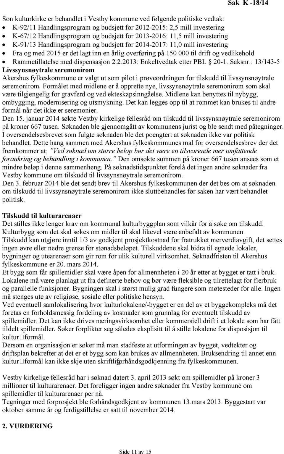 Rammetillatelse med dispensasjon 2.2.2013: Enkeltvedtak etter PBL 20-1. Saksnr.