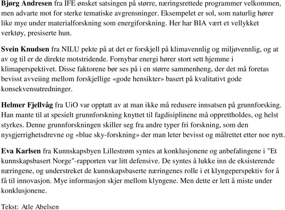 Svein Knudsen fra NILU pekte på at det er forskjell på klimavennlig og miljøvennlig, og at av og til er de direkte motstridende. Fornybar energi hører stort sett hjemme i klimaperspektivet.