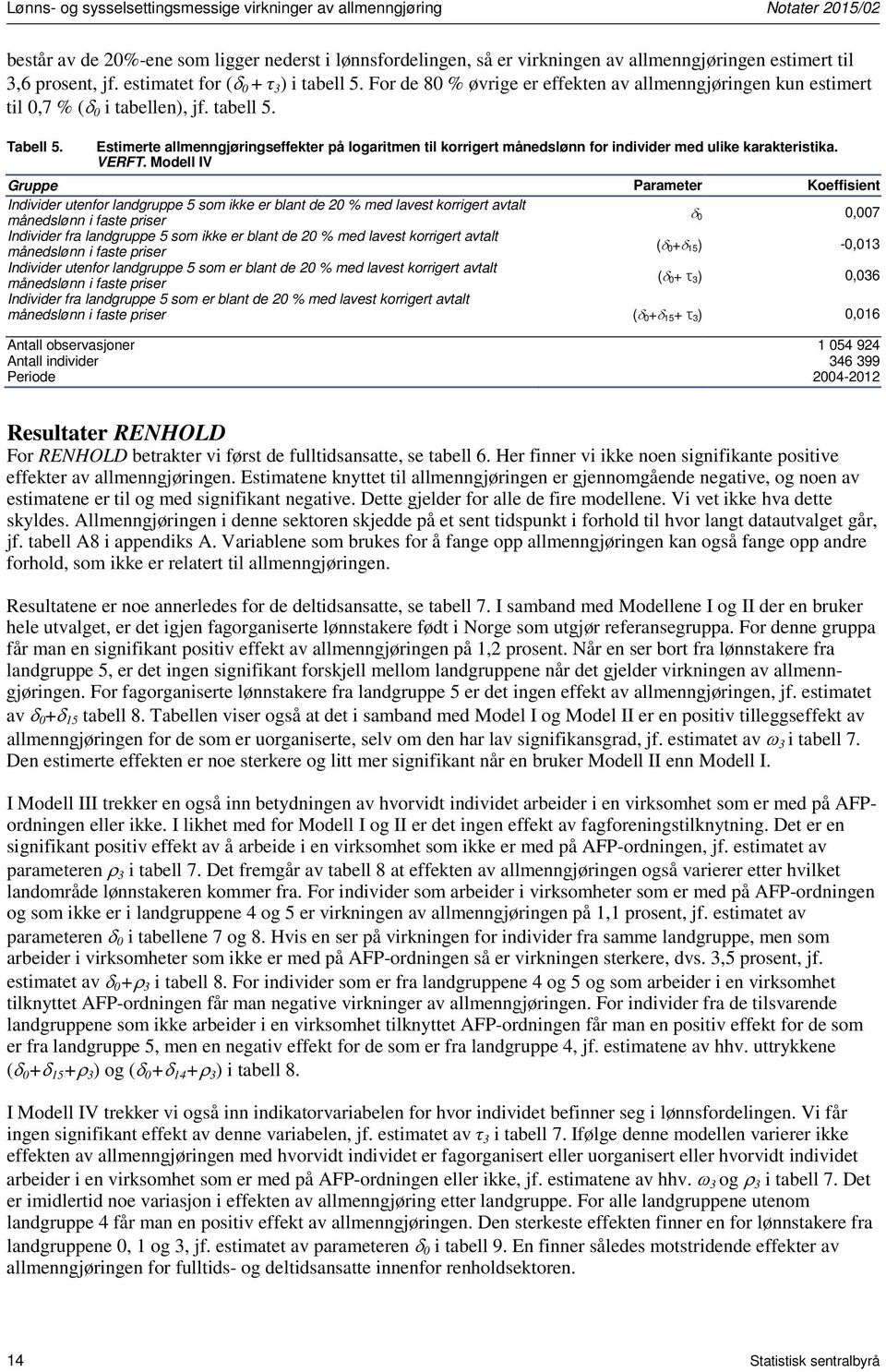 Estimerte allmenngjøringseffekter på logaritmen til korrigert månedslønn for individer med ulike karakteristika. RFT.