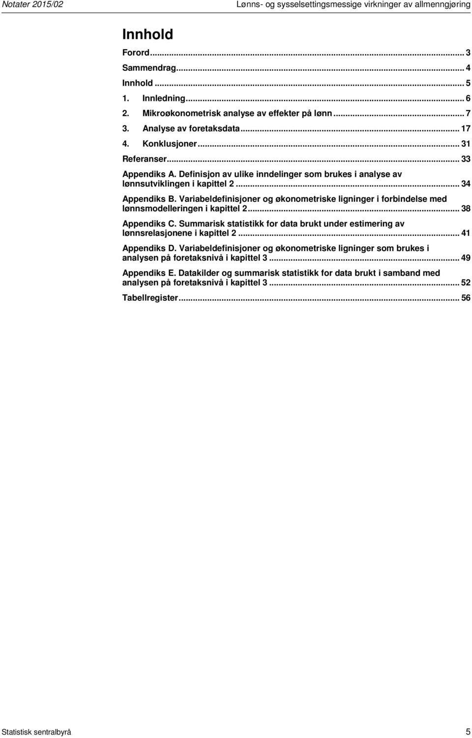 Variabeldefinisjoner og økonometriske ligninger i forbindelse med lønnsmodelleringen i kapittel 2... 38 Appendiks C.