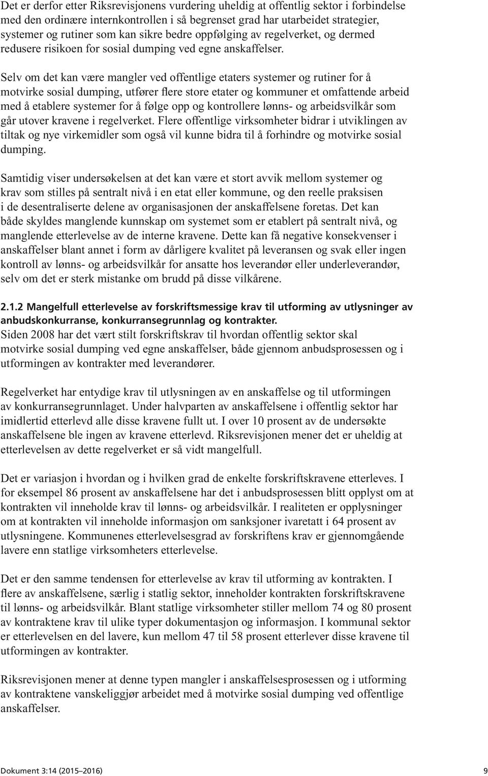 Selv om det kan være mangler ved offentlige etaters systemer og rutiner for å motvirke sosial dumping, utfører flere store etater og kommuner et omfattende arbeid med å etablere systemer for å følge