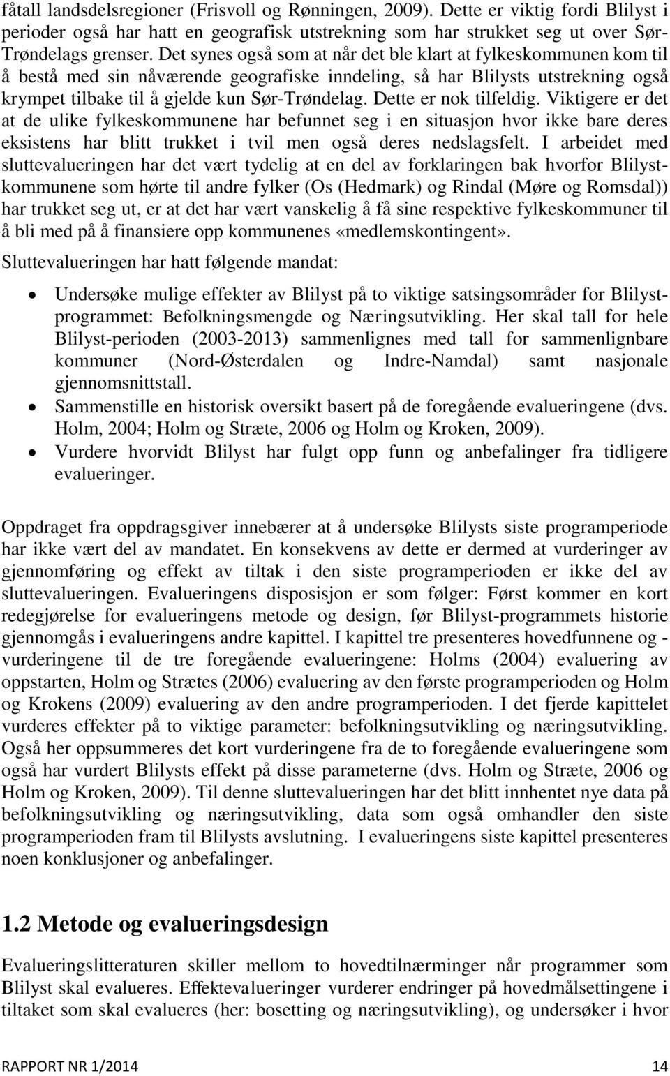 Dette er nok tilfeldig. Viktigere er det at de ulike fylkeskommunene har befunnet seg i en situasjon hvor ikke bare deres eksistens har blitt trukket i tvil men også deres nedslagsfelt.